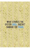 What Strikes The Oyster Shell Doesn't Damage The Pearl: All Purpose 6x9 Blank Lined Notebook Journal Way Better Than A Card Trendy Unique Gift Cream Texture Shell