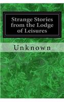 Strange Stories from the Lodge of Leisures