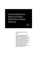 Introduction to Forces on Flood Walls Due to Earth Pressure