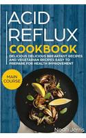 Acid Reflux Cookbook: Main Course - Delicious Breakfast Recipes and Vegetarian Recipes Easy to Prepare for Health Improvement (Gerd and Lpr Approach )