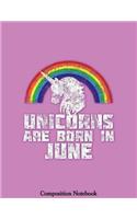 Unicorns Are Born In June Composition Notebook