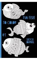 Fun Fish to Color #1 Sketch Journal: Aqua, Water, Beach, Ocean, Sea, Marine Life, Coloring, Fun Activity for Kids, Teens, Adults - 6 x 9" - Notebook, Diary, Doodle, Write, Notes, Sketch