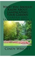 What You Should Know About Landscaping Your Garden