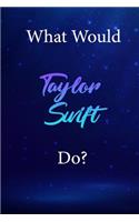 What Would Taylor Swift Do?