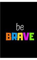 Be Brave