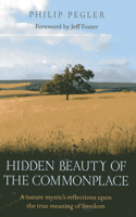 Hidden Beauty of the Commonplace – A nature mystic`s reflections upon the true meaning of freedom