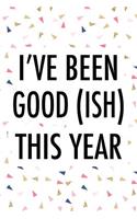 I've Been Good(ish) This Year: A 6x9 Inch Matte Softcover Journal Notebook with 120 Blank Lined Pages and a Funny Festive Christmas Cover Slogan