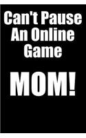 Can't Pause an Online Game Mom!