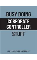 Busy Doing Corporate Controller Stuff: 150 Page Lined Notebook