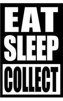 Eat Sleep Collect Gift Notebook for a Collector, Blank Lined Journal