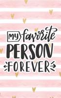 My Favorite Person Forever: Pink Notebook with Hearts & Love Quote(39 Valentine's Day Stationery Gifts)
