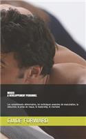 Guide MUSCU et DEVELOPPEMENT PERSONNEL: Les compl?ments alimentaires, les techniques avanc?es de musculation, la s?duction, la prise de risque, le leadership, le charisme