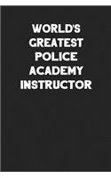 World's Greatest Police Academy Instructor: Blank Lined Composition Notebook Journals to Write in for Men or Women