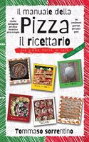 Il manuale della pizza - il ricettario: 45 ricette dettagliate per pizza, focaccia e pizza in teglia fatta in casa + 90 condimenti gourmet per tutti i gusti!