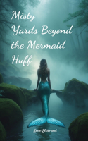 Misty Yards Beyond the Mermaid Huff