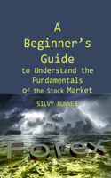A Beginner's Guide to Understand the Fundamentals of the Stock Market