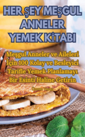 Her Şey MeŞgul Anneler Yemek Kİtabi