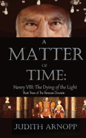Matter of Time - Henry VIII, the Dying of the Light