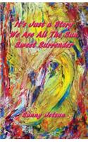 It's Just a Story We Are All The Sun Sweet Surrender