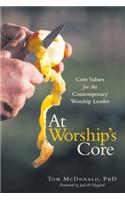At Worship's Core: Core Values for the Contemporary Worship Leader