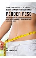 110 Recetas Orgánicas de Comidas Y Jugos Para Personas Que Intentan Perder Peso: Alimente A Su Cuerpo Con Los Ingredientes Correctos Para Quemar Calorías Rápidamente y Volverse Más Delgado Y Ligero Poco De Tiempo