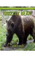 Grizzly bear: Amazing Fun Facts and Pictures about Grizzly bear for Kids