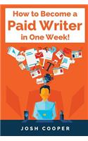 How to Become a Paid Writer in One Week!