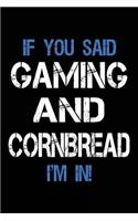 If You Said Gaming And Cornbread I'm In