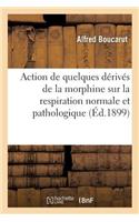 Action de Quelques Dérivés de la Morphine Sur La Respiration Normale Et Pathologique