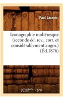 Iconographie Moliéresque (Seconde Éd. Rev., Corr. Et Considérablement Augm.) (Éd.1876): (Arts)