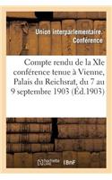 Compte Rendu de la XIE Conférence Tenue À Vienne, Palais Du Reichsrat, Du 7 Au 9 Septembre 1903