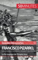 Francisco Pizarro, un conquistador à l'assaut du Pérou