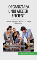 Organizarea unui atelier eficient: Lucr&#259;m împreun&#259; pentru a v&#259; atinge obiectivele