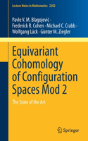 Equivariant Cohomology of Configuration Spaces Mod 2: The State of the Art(2282 Lecture Notes in Mathematics)