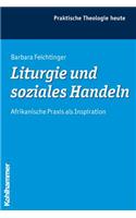 Liturgie Und Soziales Handeln: Afrikanische PRAXIS ALS Inspiration