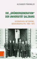 Die 'Grundergeneration' Der Universitat Salzburg: Biographien, Netzwerke, Berufungspolitik, 1960-1975