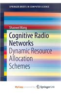 Cognitive Radio Networks: Dynamic Resource Allocation Schemes