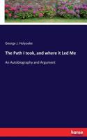 The Path I took, and where it Led Me: An Autobiography and Argument
