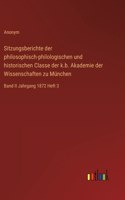 Sitzungsberichte der philosophisch-philologischen und historischen Classe der k.b. Akademie der Wissenschaften zu München: Band II Jahrgang 1872 Heft 3