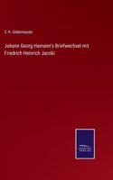 Johann Georg Hamann's Briefwechsel mit Friedrich Heinrich Jacobi