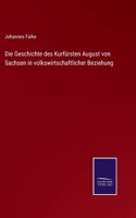Geschichte des Kurfürsten August von Sachsen in volkswirtschaftlicher Beziehung