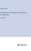 Adventures Of Ferdinand Count Fathom; In Two Parts, Part I