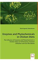 Enzymes and Phytochemicals in Chicken Diets - The Influence of Enzymes and Phytochemicals in Chicken Diets on Performance, Nutrient Utilisation and Gut Microbiota