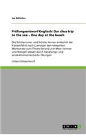 Prüfungsentwurf Englisch: Our class trip to the sea - One day at the beach: Die Schülerinnen und Schüler lernen anlässlich der Klassenfahrt nach Cuxhaven den relevanten Worts(German)