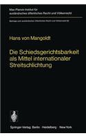 Die Schiedsgerichtsbarkeit ALS Mittel Internationaler Streitschlichtung