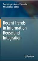 Recent Trends in Information Reuse and Integration