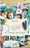 Ich. Joshua. Mein Leben.: (German)