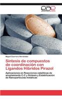 Sintesis de Compuestos de Coordinacion Con Ligandos Hibridos Pirazol: (Spanish)