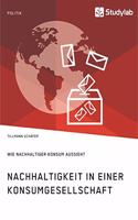 Nachhaltigkeit in einer Konsumgesellschaft. Wie nachhaltiger Konsum aussieht