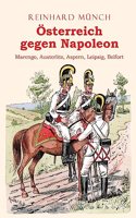 Osterreich gegen Napoleon: Marengo, Austerlitz, Aspern, Leipzig, Belfort